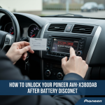 How to Unlock Your Pioneer Car Radio AVH-X3800DAB After Battery Disconnect