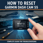 How to Reset Garmin Dash Cam 55: Complete Guide for Troubleshooting